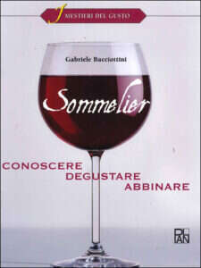 Sommelier. Conoscere, degustare, abbinare di Gabriele Bacciottini Sommelier. Conoscere, degustare, abbinare di Gabriele Bacciottini